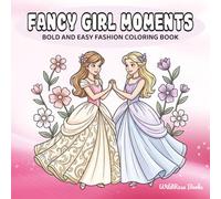 Fancy Girl Moments: Bold and Easy Fashion Coloring Book for Adults and Teens Featuring Fancy Dresses, Cute Fashion and Friendship for Relaxation and Stress Relief (Girl Fashion Coloring Series)