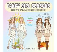 Fancy Girl Seasons: Bold and Easy Fashion Coloring Book for Adults and Teens Featuring 30 Seasonal Outfits and Dresses for Spring, Summer, Fall and ... Stress Relief (Girl Fashion Coloring Series)