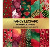 Fancy Leopard Scrapbook Papers 50 Designs on Double Sided Sheets: Cheetah Patterns for Ephemera, Junk Journals, Collage, Mixed Media Arts, Scrapbooking and Paper Crafts