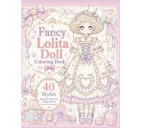 Fancy Lolita Doll Coloring Book: 40 Cute Kawaii Lolita Dolls to Color • Sweet Fashion, Lace Dresses, Ribbons, Elegant Outfits & Adorable Accessories