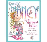 Fancy Nancy and the Mermaid Ballet