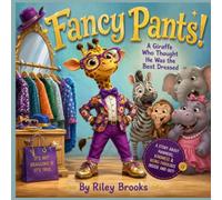 Fancy Pants!: A Giraffe Who Thought He Was the Best Dressed