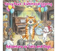 Fancy Paws: A Whimsical Coloring Adventure of Cats and Dogs: 50 Unique and Imaginative Illustrations of Dapper Dogs and Elegant Cats in Unforgettable ... and Teens for Stress Relief and Relaxation.