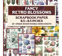 Fancy Retro Blossoms Scrapbook Paper: Elegant Floral Design Paper, Perfect for Card Making, Journaling, Decoupage, and Craft Projects