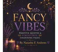 Fancy Vibes: Positive Quotes & Stress-Free Colouring Pages (The Fancy Collection)