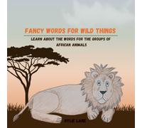 Fancy Words for Wild Things: Learn about the words for the groups of African Animals