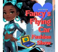 Fancy's Flying Car Fashion Show: Fashion takes flight in Fancy’s sky-high adventure full of sparkle, style, and STEM!