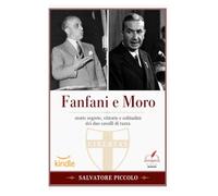 Fanfani e Moro: Storie segrete, vittorie e solitudini dei due cavalli di razza