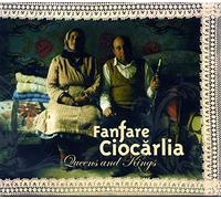 Fanfare Ciocarlia - Queens and Kings