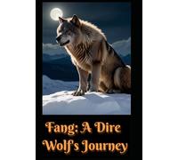 Fang: A Dire Wolf’s Journey (Canus Lupus Familiaris)