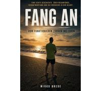 Fang an: Vom Funktionieren zurück ins Leben