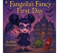 Fangella’s Fancy First Day!: “A Hilarious and Sparkly Tale of a Fancy Vampire’s First Day of School (and Her Ketchup Catastrophe!)”