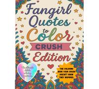 Fangirl Quotes to Color: Crush Edition: A funny adult coloring book for women, delulus, pop-culture lovers & hopeless romantics (60+ chaotic pages + Crush Facts™)