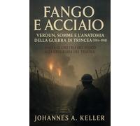 Fango e Acciaio: Verdun, Somme e l’anatomia della guerra di trincea (1914-1918)