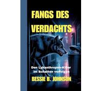 Fangs Des Verdachts: Den Lykanthropen-Killer im Schatten verfolgen (Geschichten Vom Verfluchten Mond)