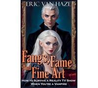 Fangs, Fame And Fine Art - How to Survive a Reality TV Show When You're a Vampire: 1 (Countess Cordelia: Vampires and Very Bad Decisions)