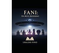 FANI: Un Mito Moderno: Fenómenos Anómalos No Identificados