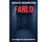 Fanlo: Le origini di Oriol Duarte. Romanzi polizieschi di suspense e mistero (Ispettore Oriol Duarte)