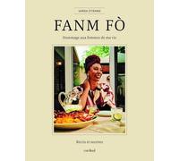 Fanm Fo: Hommage aux femmes de ma vie. Récits et recettes