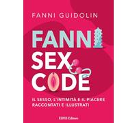 Fanni sex code. Il sesso, l'intimità e il piacere raccontati e illustrati (Healthy life)