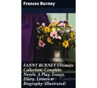 Fanny Burney Ultimate Collection: Complete Novels A Play Essays Diary