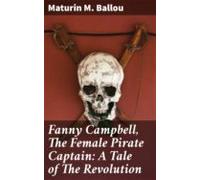 Fanny Campbell The Female Pirate Captain: A Tale Of The Revolution (eb