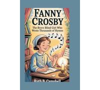 FANNY CROSBY: The Brave Blind Girl Who Wrote Thousands of Hymns