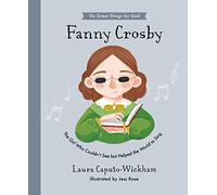 Fanny Crosby: The Girl Who Couldn't See But Helped The World To Sing (Do Great Things For God)