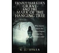 Fanny Harker's Grave and the Mark of The Hanging Tree: Who knows where the ghost begins and the human ends?