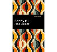 Fanny Hill: Memoirs of a Woman of Pleasure: Collectors Edition - Illustrated and Annotated