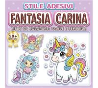 FANTASIA CARINA: LIBRO DA COLORARE: FACILE E SEMPLICE - Oltre 50 disegni in stile adesivo per bambini, adulti e anziani. Rilassamento, antistress e ... della magia (Libro da Colorare Stile Adesivi)
