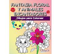 Fantasía Floral y Animales Encantadores.: Libro para Colorear para Jovenes y Adultos. 30 Ilustraciones de Plantas y Flores + Animales Adorables.