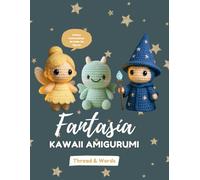 Fantasía Kawaii Amigurumi: “Amigurumi Kawaii Fantasía en Crochet - 12 patrones fáciles paso a paso para tejer muñecos adorables de unicornio, dragón, ... principiantes y amantes del crochet creativo