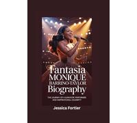FANTASIA MONIQUE BARRINO-TAYLOR BIOGRAPHY: The Journey of a Survivor, Performer, and Inspirational Celebrity