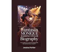 FANTASIA MONIQUE BARRINO-TAYLOR BIOGRAPHY: The Journey of a Survivor, Performer, and Inspirational Celebrity