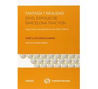 Fantasía y realidad en el expolio de Barcelona Traction: Apunte para una biografía de Juan March Ordinas (Monografía)