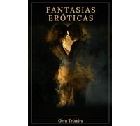 FANTASIAS ERÓTICAS: Uma jornada pela imaginação, pelo desejo e pela liberdade da consciência humana