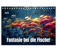 Fantasie bei die Fische! (Tischkalender 2026 DIN A5 quer), CALVENDO Monatskalender: Buntes Leben unter der Oberfläche der Fantasie