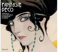 Fantasie déco. Opere dalla collezione d’arte di Fondazione Cr Firenze (Varia)