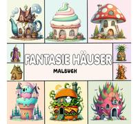 Fantasie Häuser Malbuch: +50 Designs mit Fantasy-Burger, Pilz, Gemüse, Obsthaus und mehr zur Entspannung und Stresslinderung