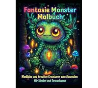Fantasie Monster Malbuch: Über 50 niedliche und fantasievolle Kreaturen zum Ausmalen für Kinder und Erwachsene