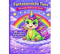 Fantasiereiche Tiere - Das große Malbuch für Kinder: lädt kleine Künstler auf eine magische Reise in eine Welt voller fantasievoller Tiere ein.