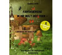 Fantasiereise in die Welt der Feen - ein Malbuch mit einzigartigen Feenhäusern: ...wo Feen in Pilzen ihr Zuhause haben...