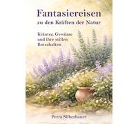 Fantasiereisen zu den Kräften der Natur: Kräuter, Gewürze und ihre stillen Botschaften