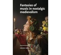 Fantasies of music in nostalgic medievalism (Manchester Medieval Literature and Culture)