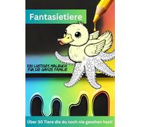Fantasietiere: Ein lustiges Malbuch für die ganze Familie