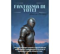 FANTASMA DI YOTEI: Una guida strategica completa e approfondita per padroneggiare il combattimento, la furtività, la tradizione e il mondo di Ghost of Yotei