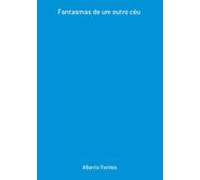 Fantasmas De Um Outro Céu (ebook)