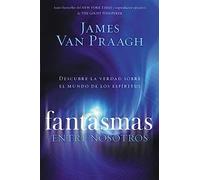 Fantasmas entre nosotros: Descubre la verdad sobre el mundo de los espiritus