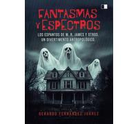 Fantasmas y Espectros: Los espantos de M. R. James y otros. Un divertimento antropológico: 154 (Lunaria)